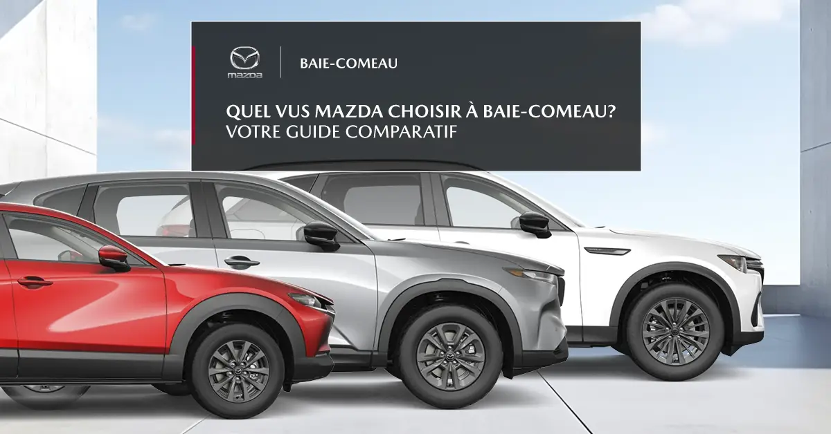 Quel VUS Mazda choisir à Baie-Comeau? Guide complet des CX-30, CX-5, CX-50, CX-70 et CX-90