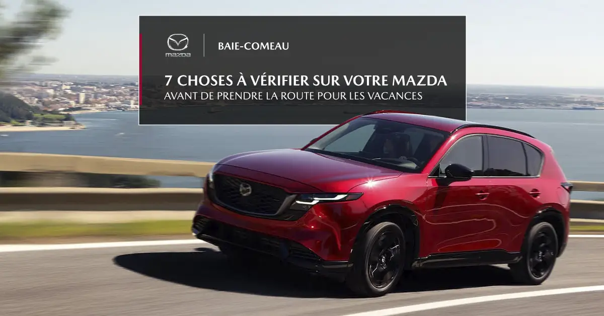 Préparer sa Mazda pour un long trajet pour les vacances